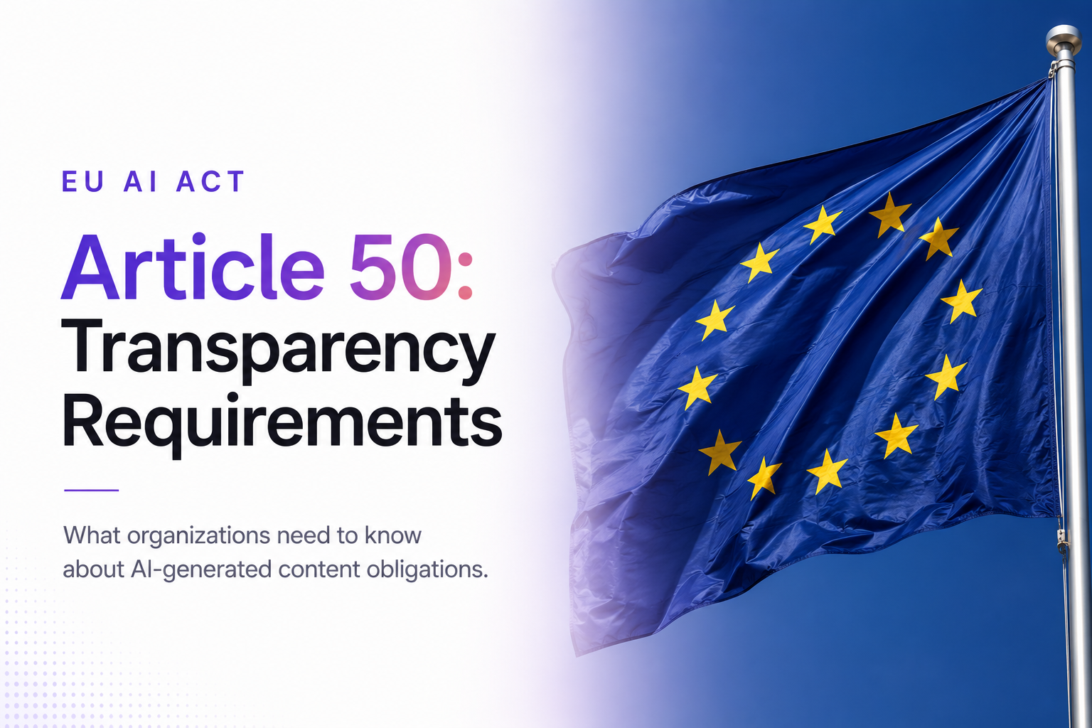 EU AI Act Article 50 transparency obligations — compliance timeline for providers and deployers